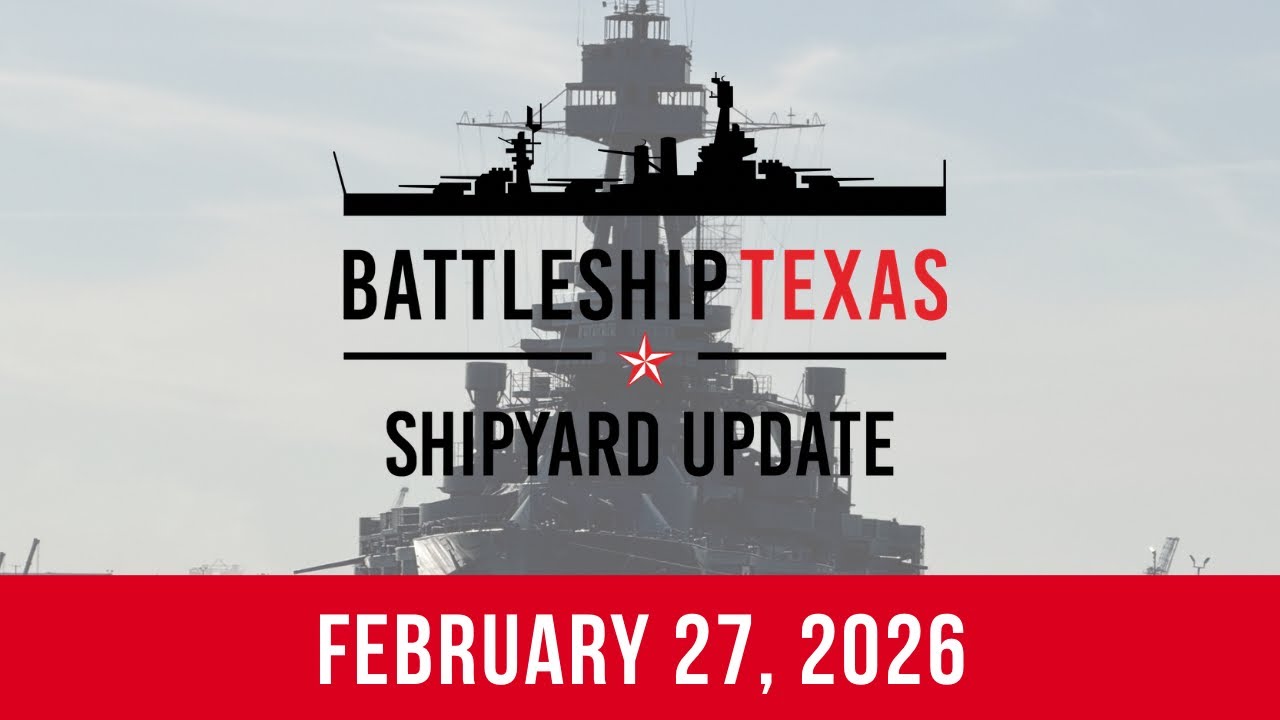 Battleship Texas Update - February 27, 2026
