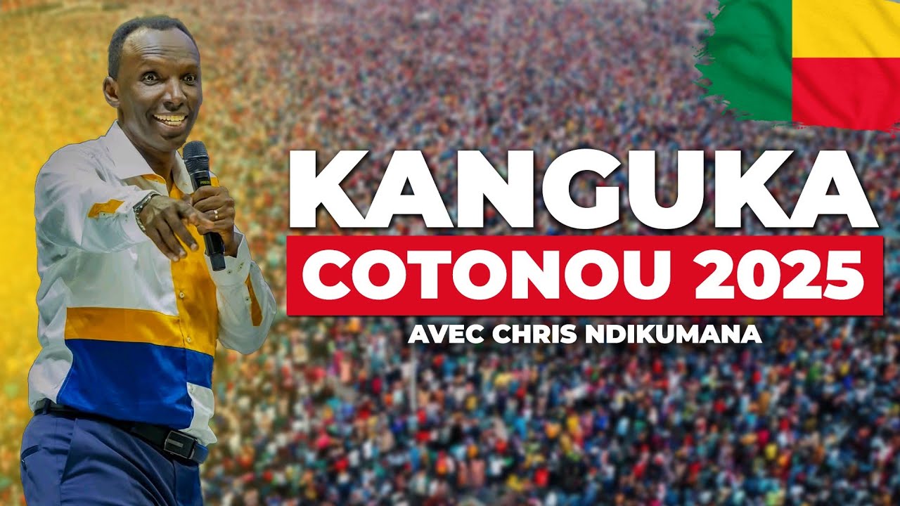 KANGUKA COTONOU 2025 - AVEC CHRIS NDIKUMANA | BENIN 2025