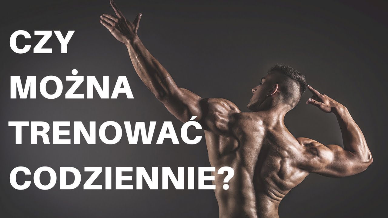 CZY MOŻNA TRENOWAĆ CODZIENNIE ?