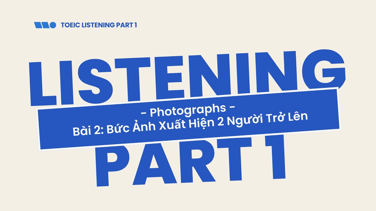 Bài 2 – TOEIC 800+ Listening Part 1: Bức Ảnh Xuất Hiện Nhiều Người – Nhận Diện Tương Tác & Hành Động