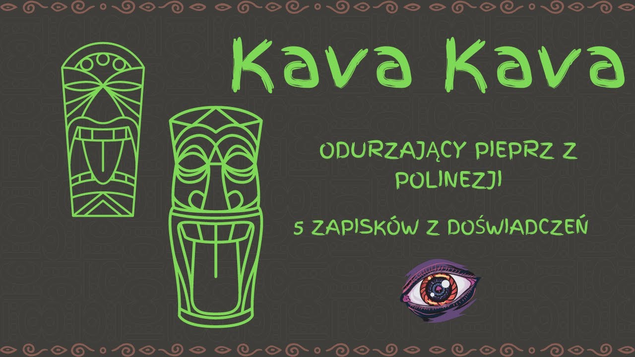 Kava Kava, czyli Pieprz Metystynowy. Zapiski z doświadczeń.