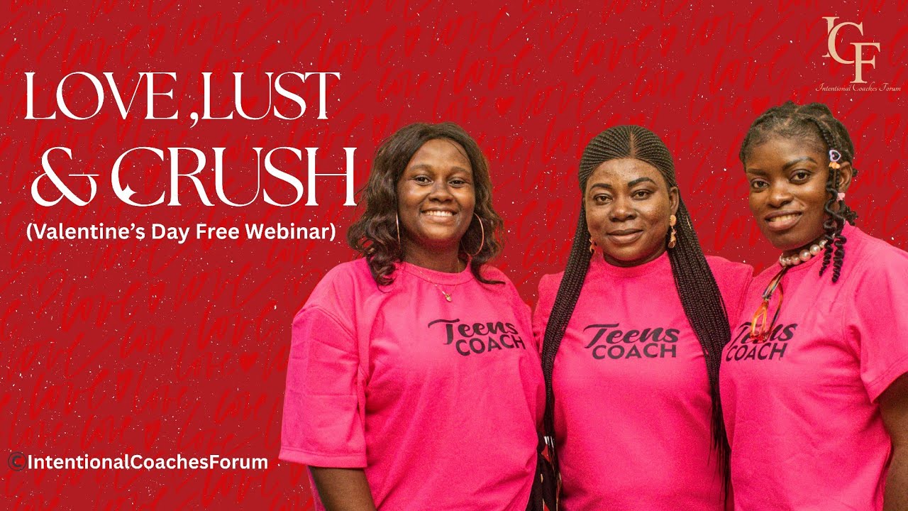 LOVE,LUST &CRUSH - VALENTINE'S DAY (FREE WEBINAR) BY INTENTIONAL COACHES FORUM 