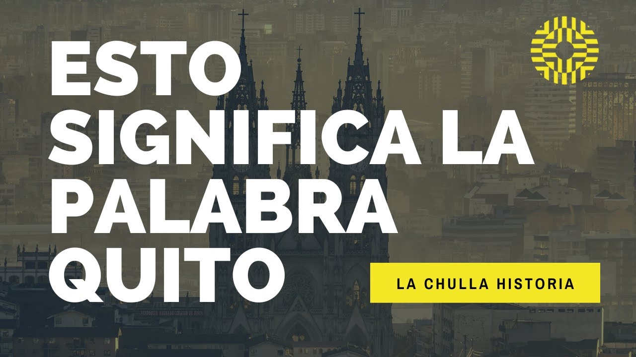 Esto significa la palabra QUITO | La Chulla Historia