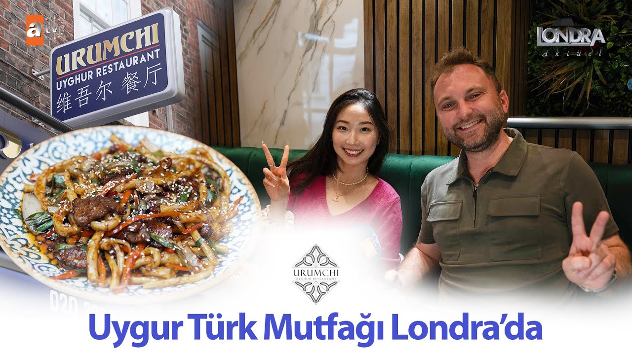 Uygur Türk mutfağı Londra’da… / Londra Aktüel 314. Bölüm