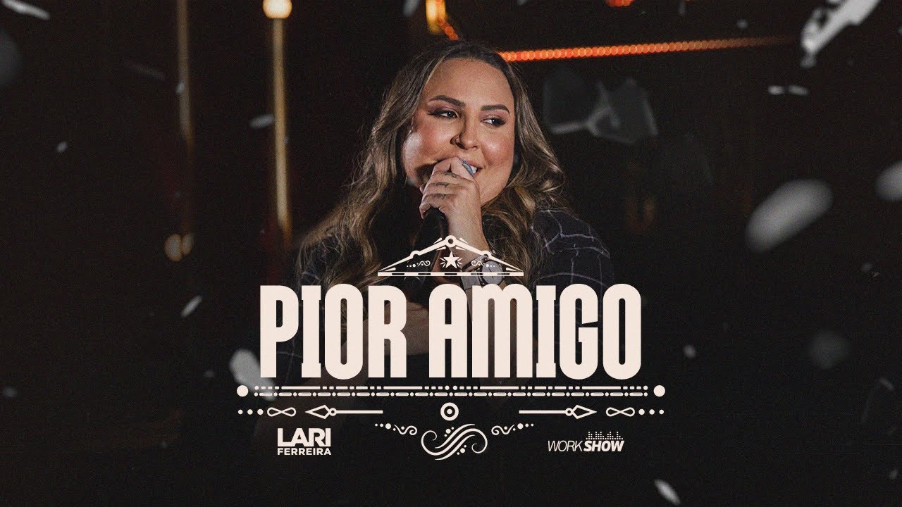 Lari Ferreira - Pior amigo - DVD Sem T&ecirc; D&oacute;