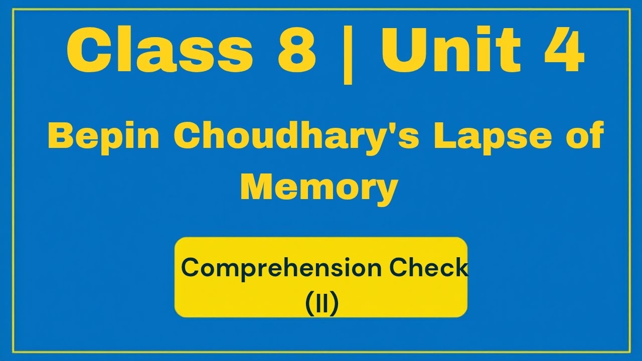 Class 8 Unit 4 | Bepin Choudhary’s Lapse of Memory – Comprehension Check (II) Explained