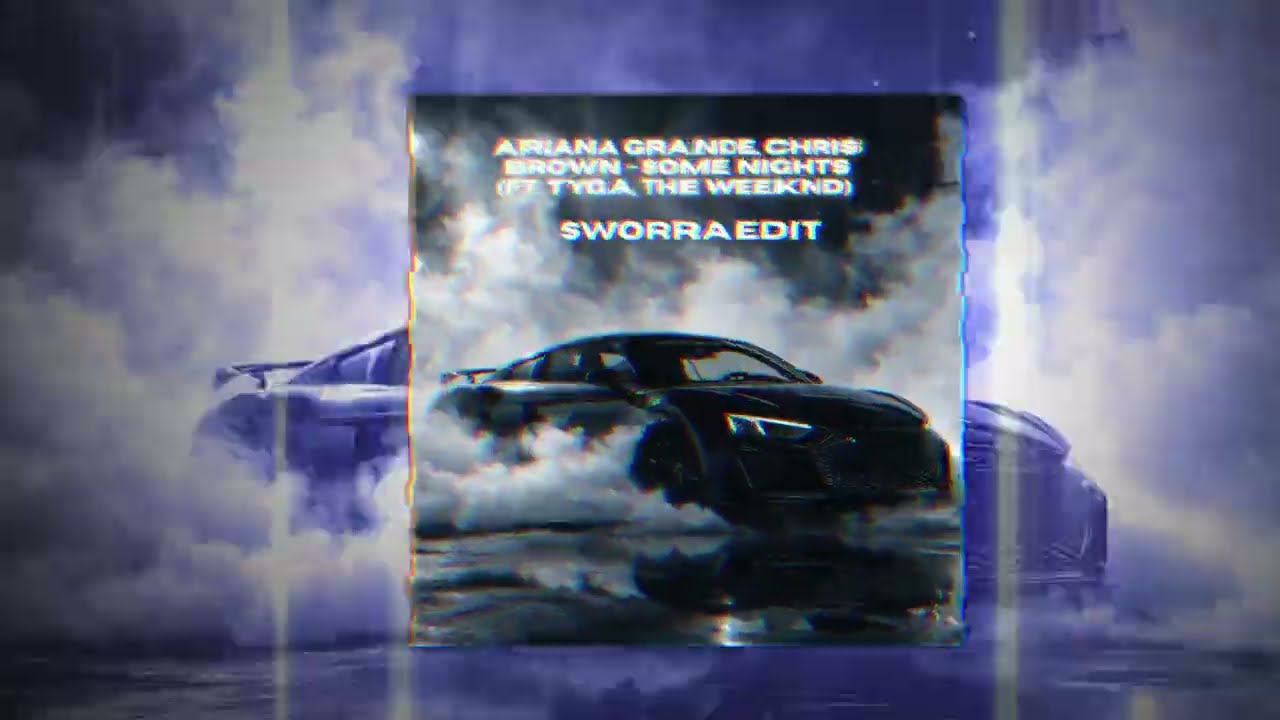Ariana Grande, Chris Brown - Some Nights (ft. Tyga, The Weeknd) [SWORRA EDIT]