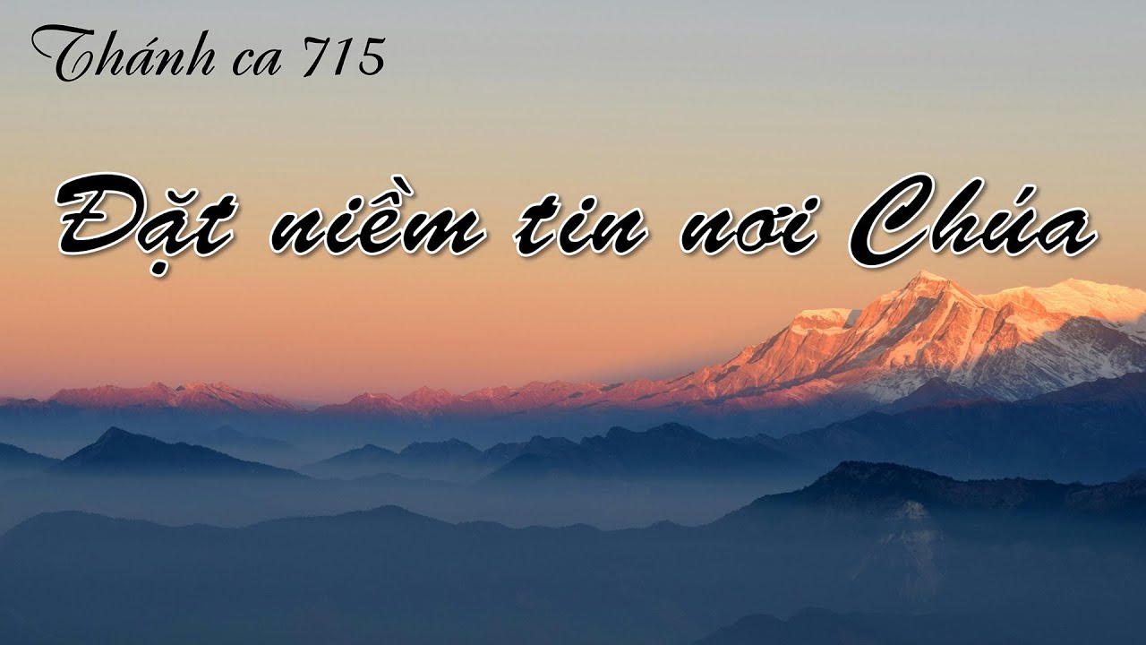 ĐẶT NIỀM TIN NƠI CHÚA  - Thánh ca 715