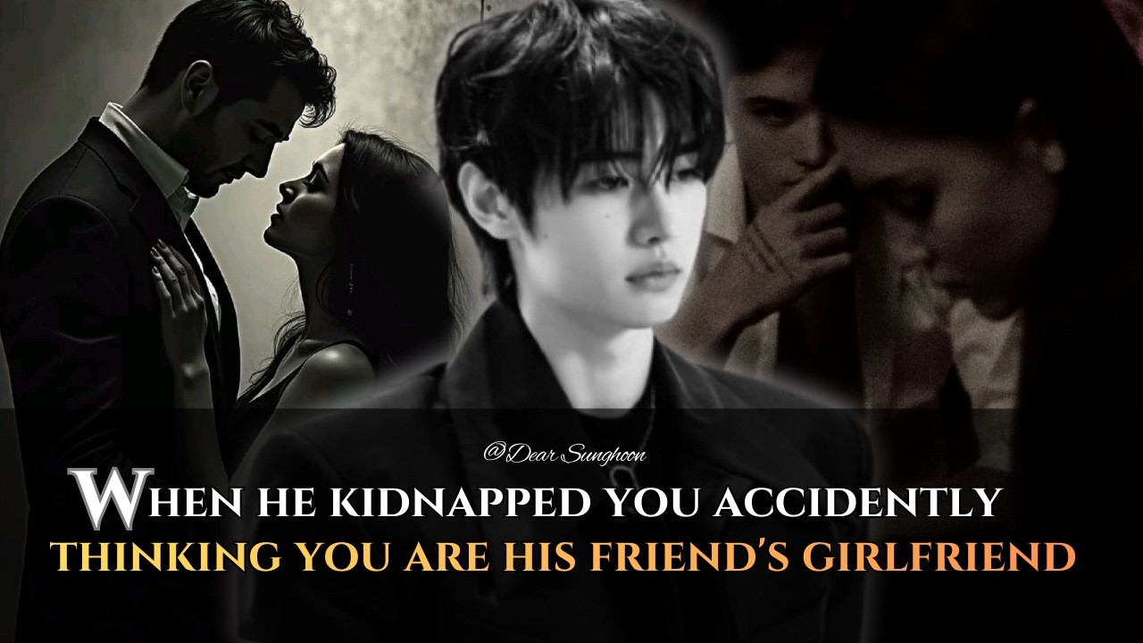 When He Kidnapped You Accidently Thinking You Are His Friend's Girlfriend -    Sunghoon ff