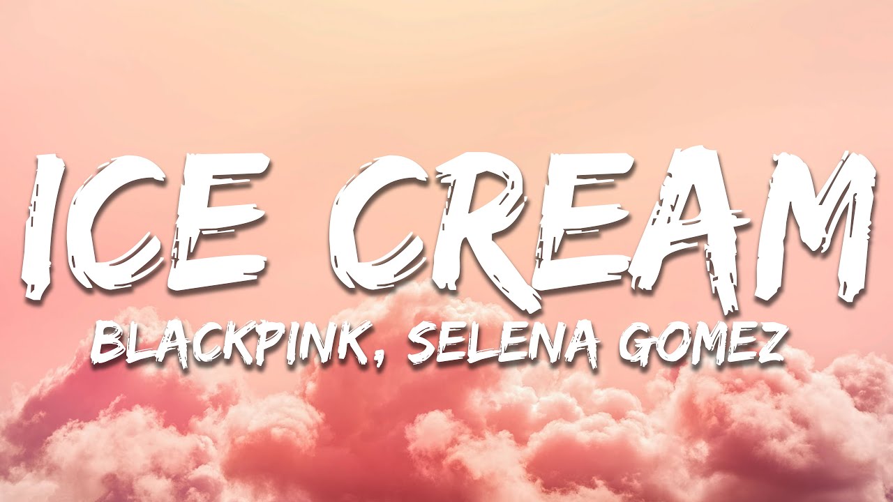 BLACKPINK, Selena Gomez - Ice Cream (Lyrics)