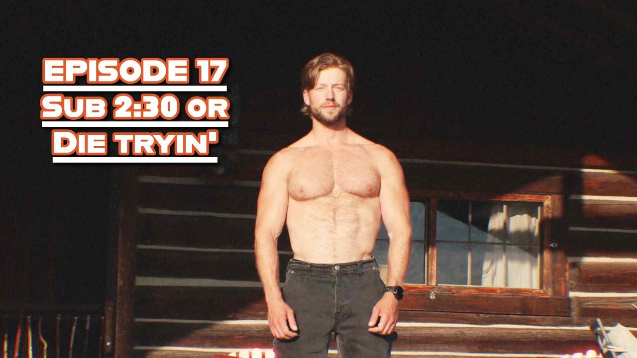 EPISODE 17 - Sub 2:30 or die tryin'