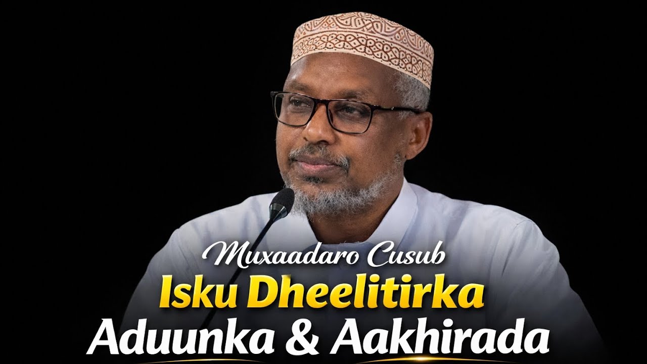 Muxaadaro Cusub Isku Dheelitirka Aduunka & Aakhirada | Sheikh Mustafa Haji Ismail | 