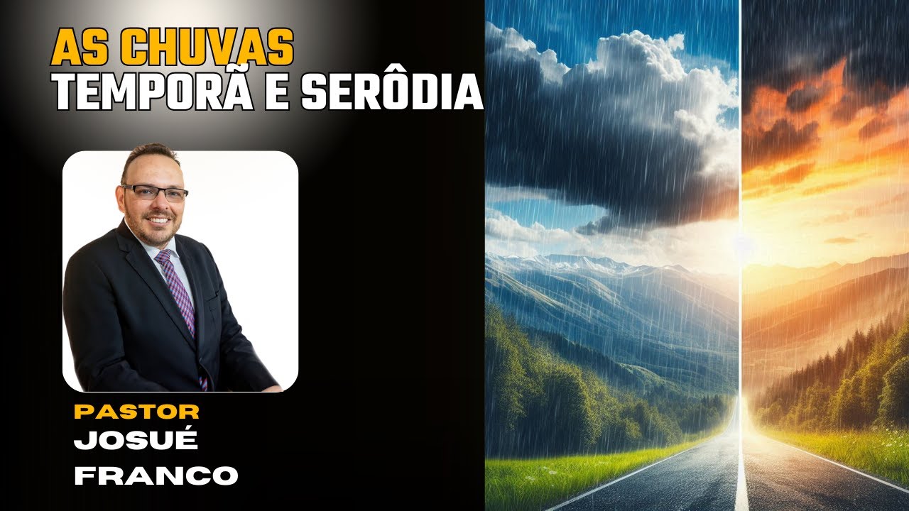 As Chuvas Temporã e Serôdia - Pastor Josué Franco