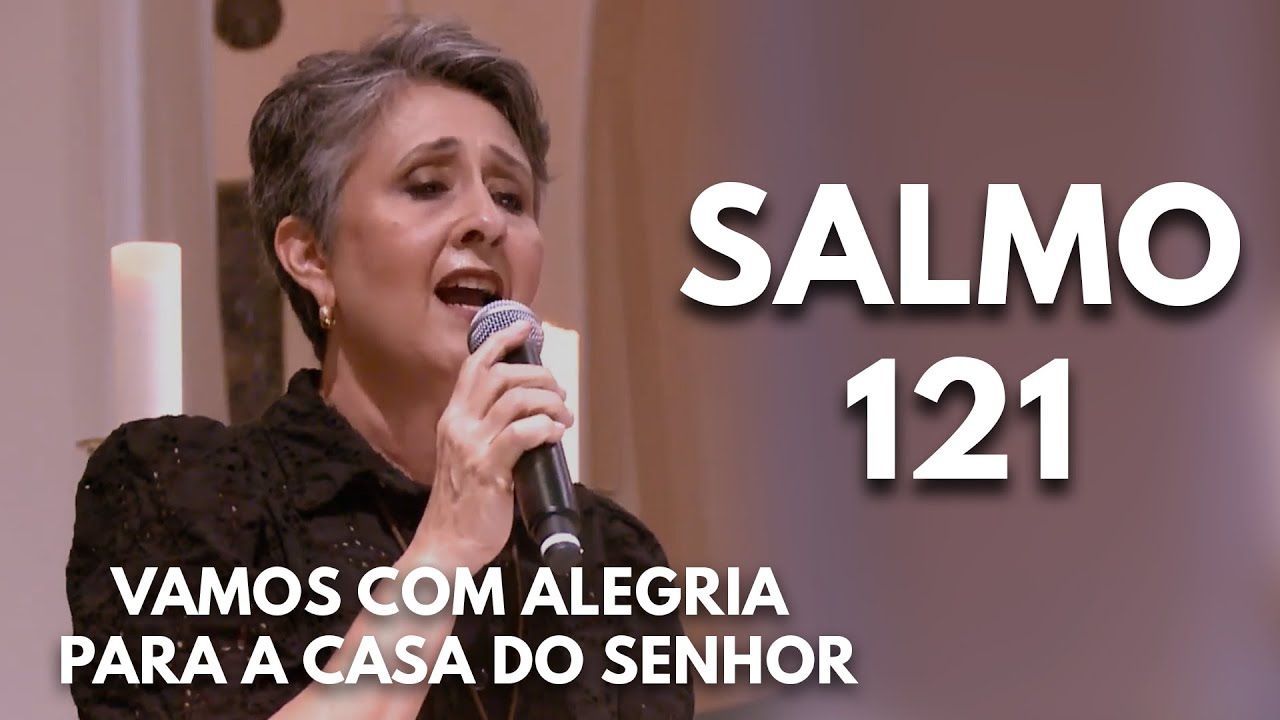 Vamos com alegria para a casa do Senhor - Salmo 121/122 (Suely Façanha - Comunidade Shalom)