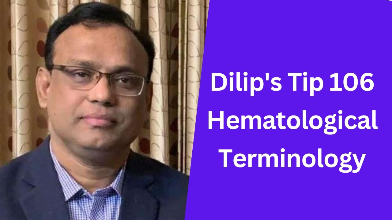 Dilip's Tip 106: Hematological  Terminology
