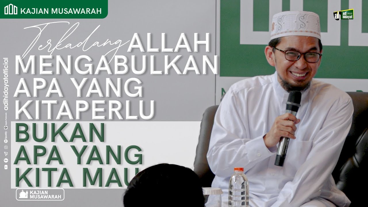 Kajian Musawarah : Terkadang Allah Mengabulkan apa yang kita perlu - Ustadz Adi Hidayat
