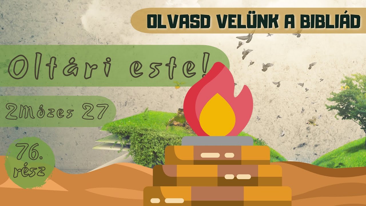Olvasd velünk a Bibliád - 2 Mózes 27 - Oltári este! - Uzonyi Barnabás