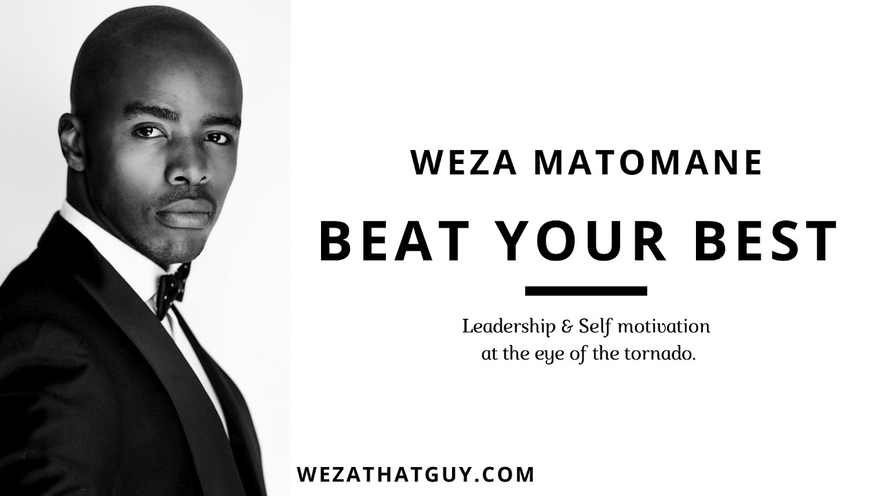 BEAT YOUR BEST - WEZA MATOMANE 20 MIN MOTIVATIONAL TALK