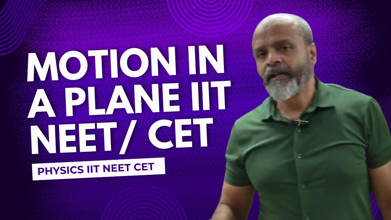 Motion in a Plane - IIT NEET CET Concepts and PYQ's