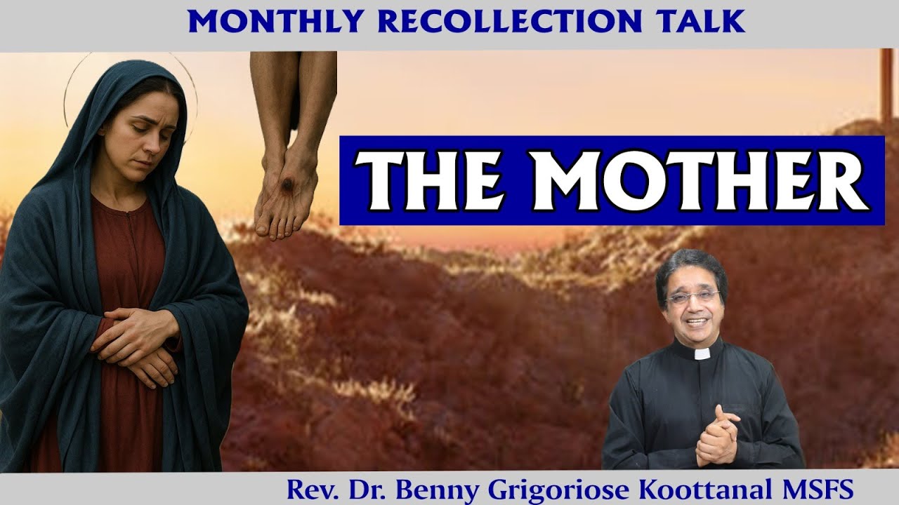 Monthly Recollection Talk for OCTOBER 2025: THE MOTHER, by Rev Fr Benny Gregoriose Koottanal MSFS