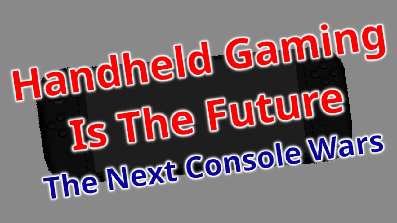 Handheld Gaming Is The Future. It's The Next Console Wars.