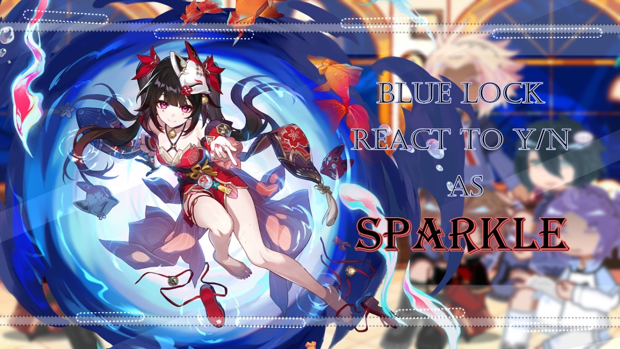 Blue lock reacts to f!y/n as SPARKLE || gl2 || 2x || bllk