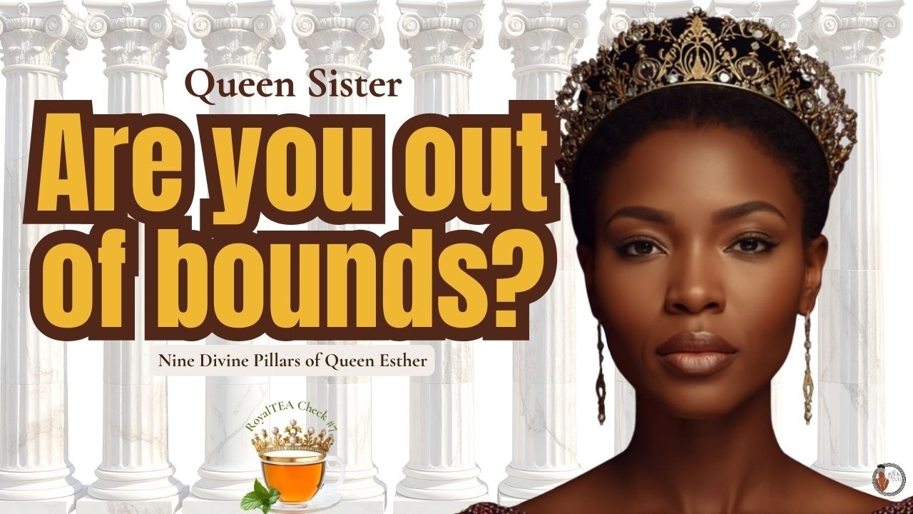Black Queen's RoyalTEA Pour #7 - Pillars of Queen Esther: Position, Stay in Your Lane