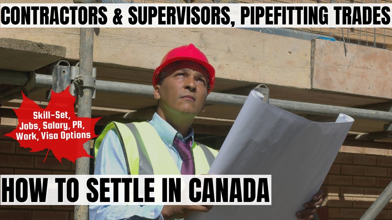 Contractor & Supervisor, Pipefitting Trade OPTIONS FOR CANADA IMMIGRATION | STUDY, WORK & PR DETAILS