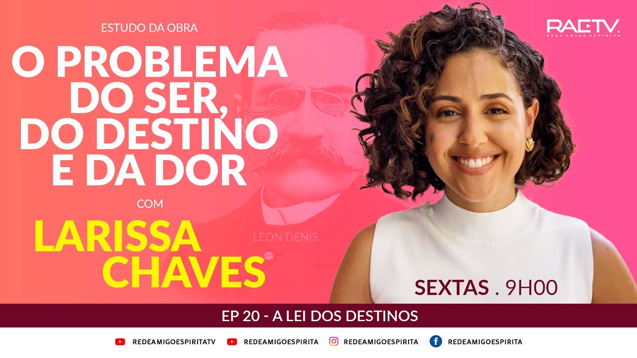 O PROBLEMA DO SER, DO DESTINO E DA DOR- Ep 20 - A LEI DOS DESTINOS - Larissa Chaves
