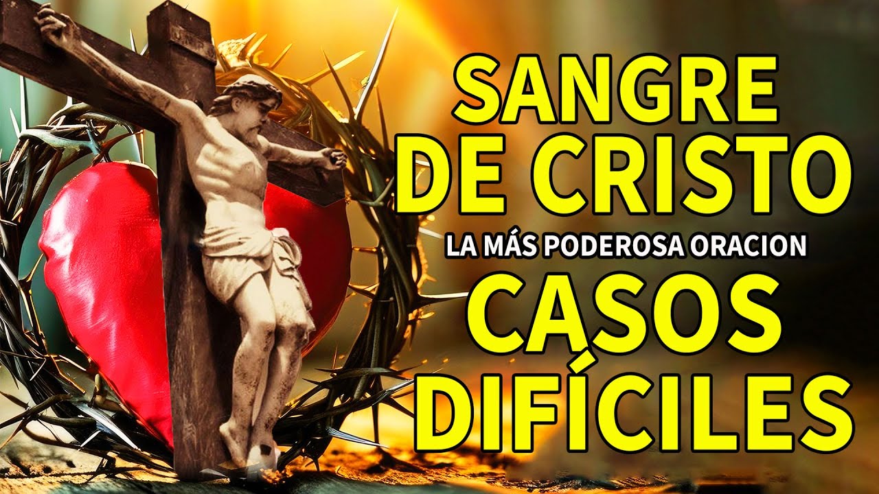 ORACIÓN A LA SANGRE DE CRISTO PARA CASOS DIFÍCILES,LIBERACIÓN, SELLAR LA CASA, PROTECCIÓN FAMILIA