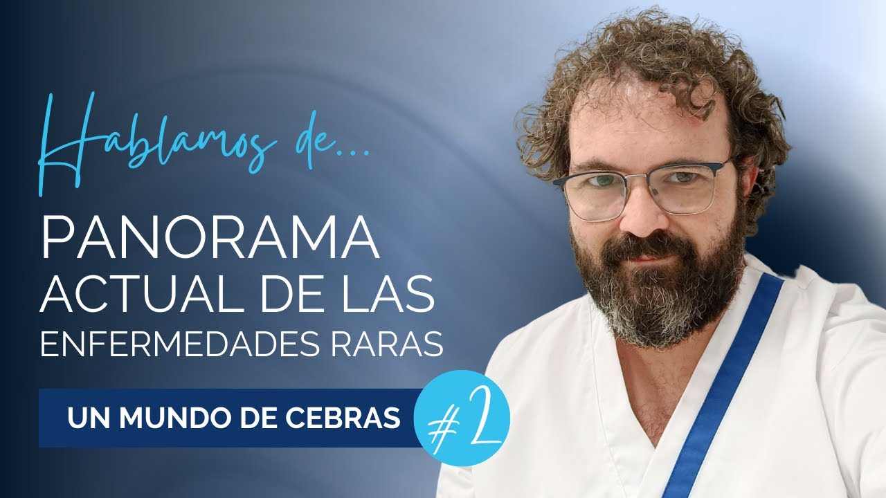 UN MUNDO DE CEBRAS #2 - Panorama actual de las Enfermedades Raras