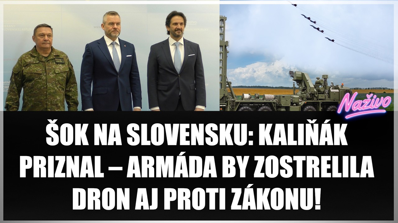 ŠOK NA SLOVENSKU:KALIŇÁK PRIZNAL – ARMÁDA BY ZOSTRELILA DRON AJ PROTI ZÁKONU!Nastane stav ohrozenia?