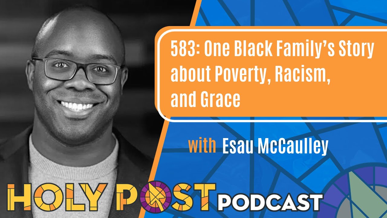 583: One Black Family’s Story about Poverty, Racism, & Grace with Esau McCaulley