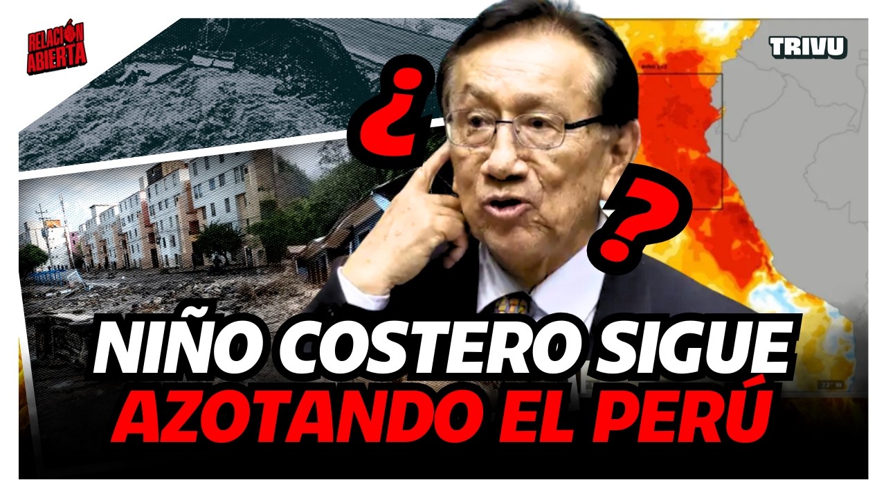 BALCÁZAR SIN SOLUCIONES MIENTRAS EL NIÑO COSTERO SIGUE AMENAZANDO | RELACIÓN ABIERTA💘