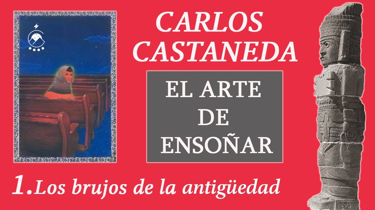 ⭐1. Los brujos de la antigüedad - EL ARTE DE ENSOÑAR - Carlos Castaneda - Chavenato