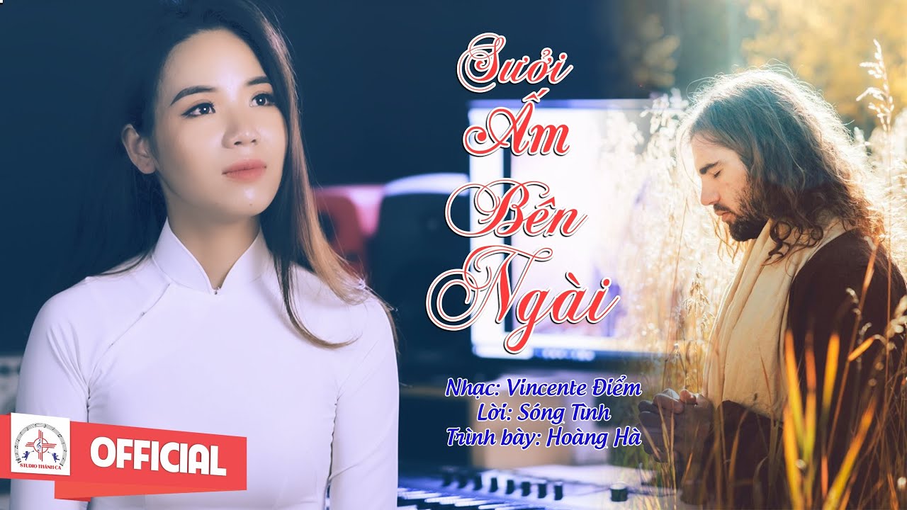 Sưởi Ấm B&ecirc;n Ng&agrave;i || S&aacute;ng t&aacute;c :Vincente Điểm - S&oacute;ng T&igrave;nh || Ho&agrave;ng H&agrave; || MV Th&aacute;nh Ca