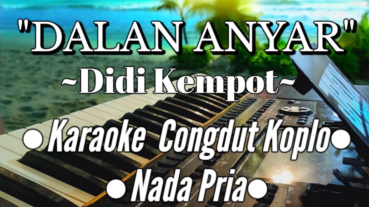 DALAN ANYAR KARAOKE NADA PRIA CONGDUT KOPLO ~ Didi Kempot