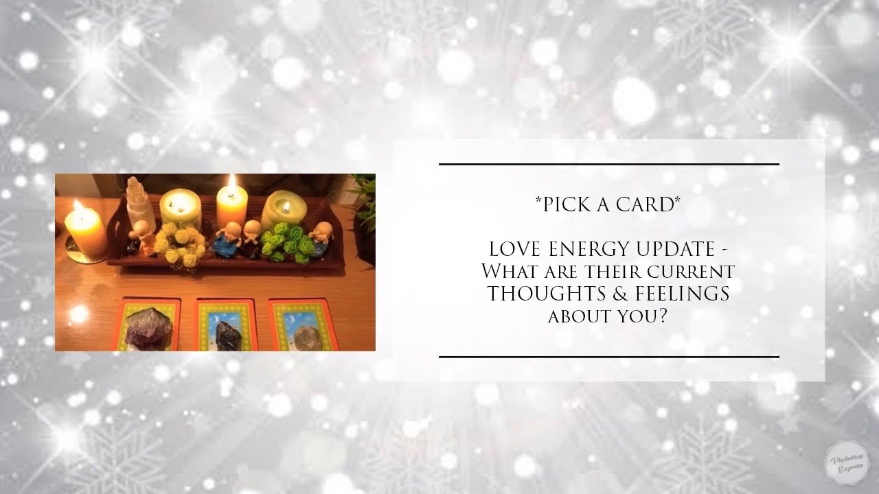 **PICK A CARD**”LOVE ENERGY UPDATE - What are their current THOUGHTS & FEELINGS about you?”😍❤️🥰