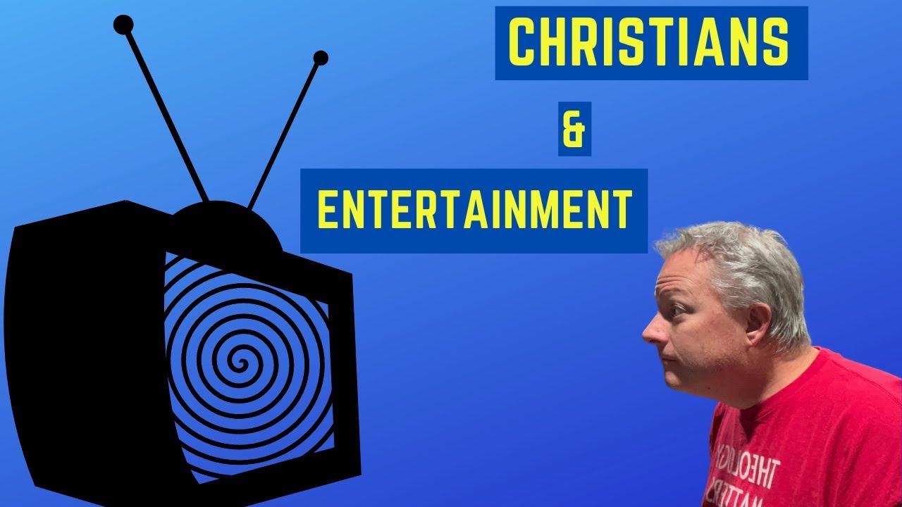 What is acceptable ENTERTAINMENT for CHRISTIANS??