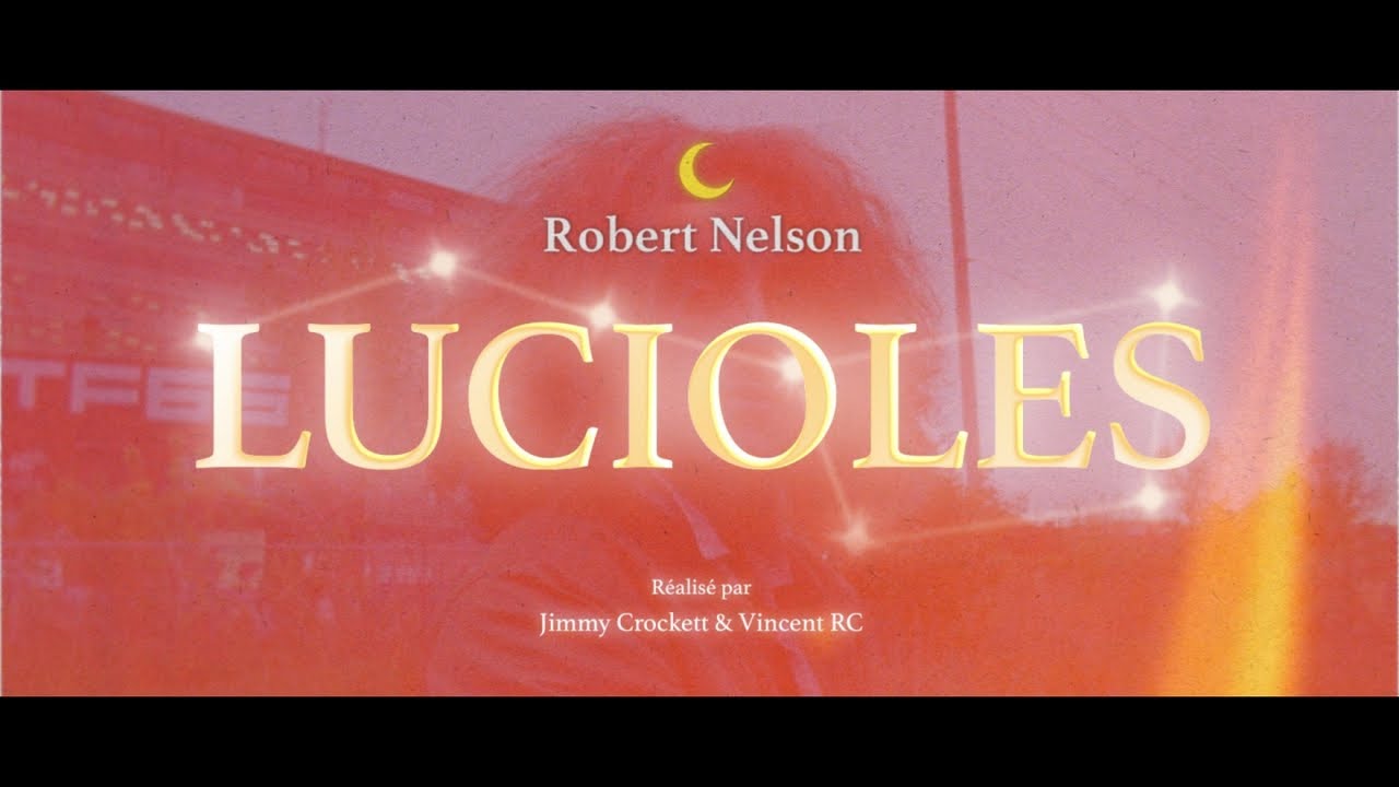 Robert Nelson - Lucioles // Vidéoclip officiel