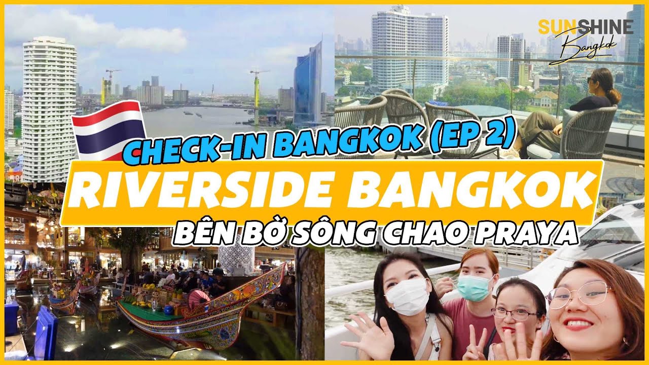 🇹🇭 ĐẾN BANGKOK PHẢI ĐẾN BANGKOK RIVERSIDE - Gợi ý điểm ăn uống & chill bên bờ sông Chao Praya
