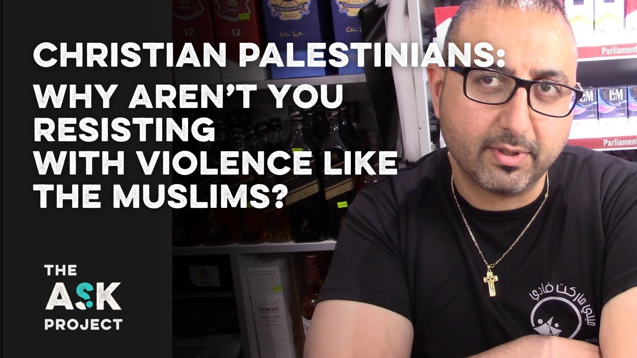 Palestinian Christians: Why aren't you resisting with violence like the Muslims?