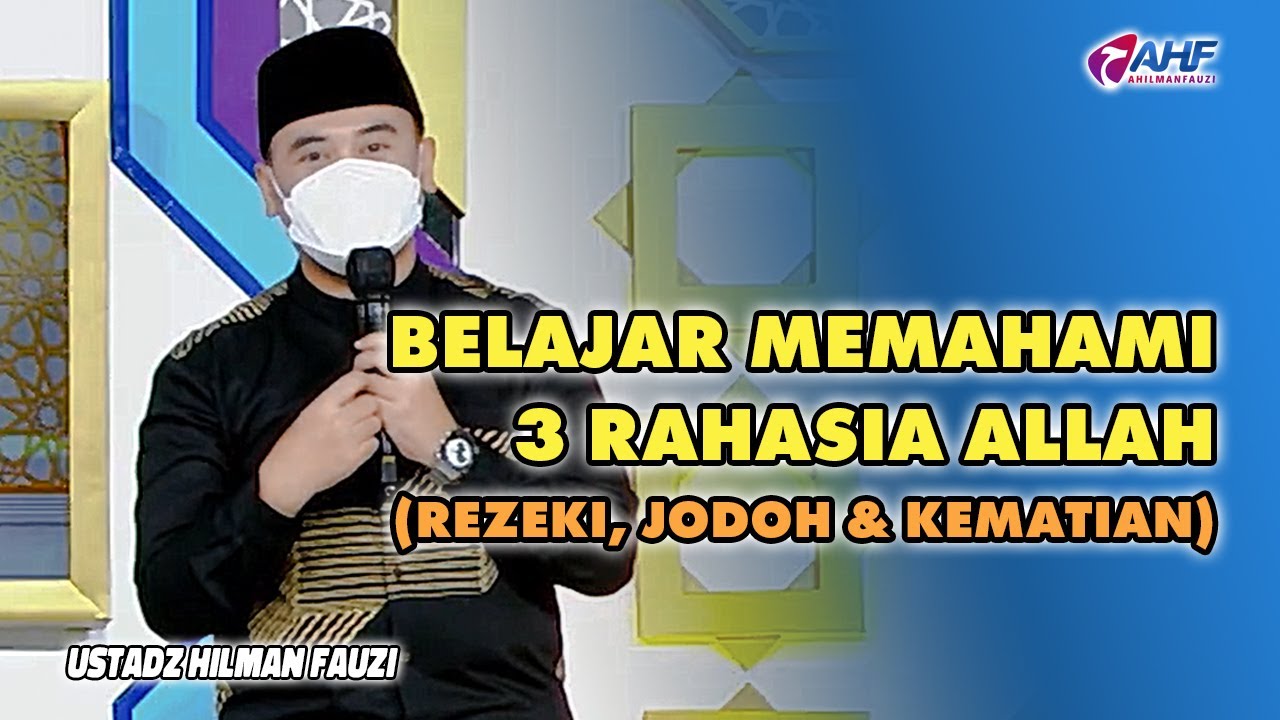 BELAJAR MEMAHAMI TENTANG 3 RAHASIA ALLAH (REZEKI, JODOH, KEMATIAN) | USTADZ HILMAN FAUZI