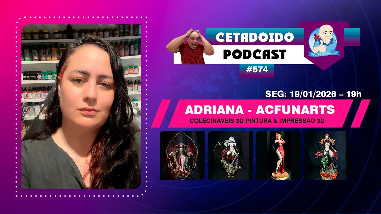 🌐  ADRIANA DA ACFUNARTS – PINTURA DE COLECIONÁVEIS & IMPRESSÃO 3D – PODCAST 574 – ANO 6