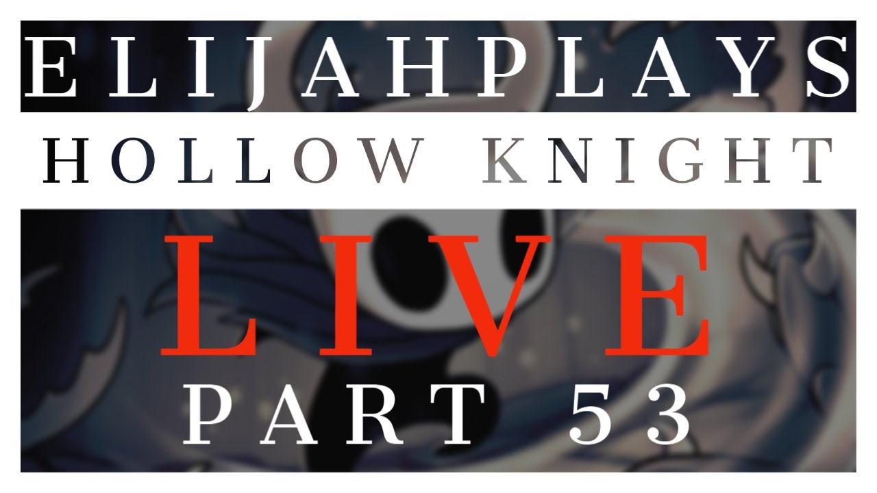ElijahPlays Hollow Knight LIVE PART 53 8/8/2020 6 PM