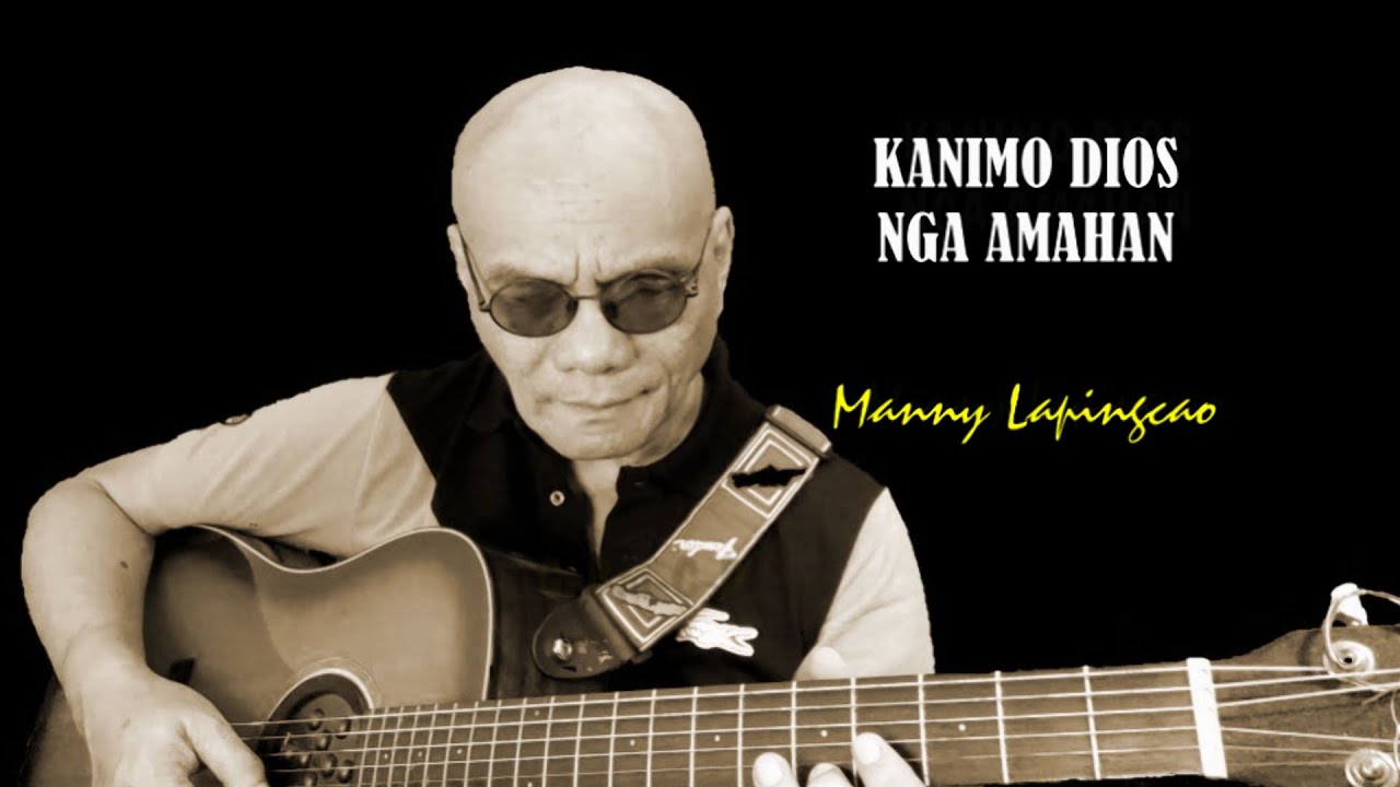 KANIMO DIOS NGA AMAHAN  by Manny Lapingcao. Bisaya Religious music. to God the Father