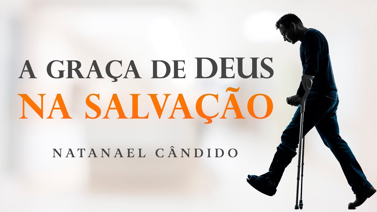 A graça de Deus na Salvação de Miseráveis Pecadores - Natanael Cândido