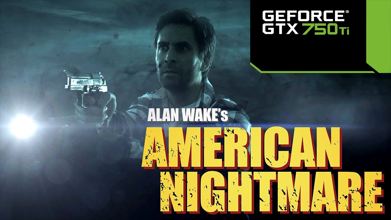 Alan Wake American Nightmare - GTX 750 ti - i5 4570 - 8GB RAM - 768p - Ultra Settings
