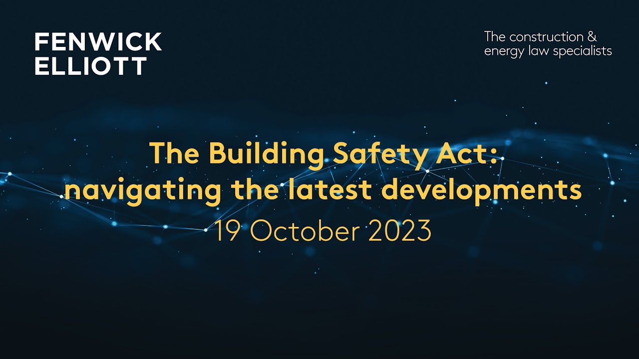 The Building Safety Act: navigating the latest developments