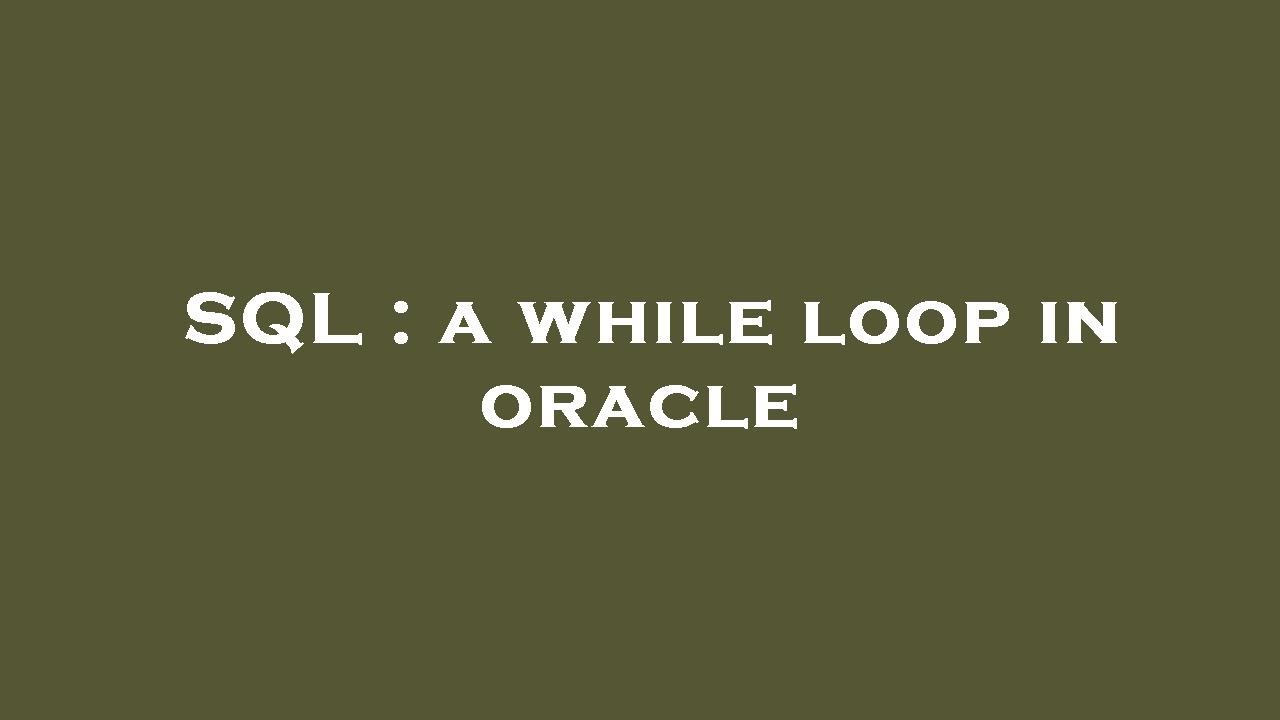 SQL : a while loop in oracle